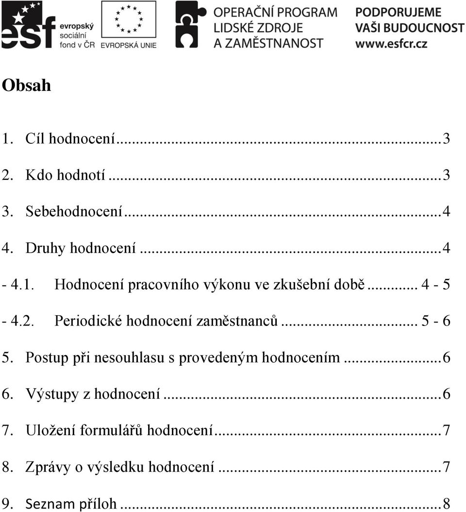 Periodické hodnocení zaměstnanců... 5-6 5. Postup při nesouhlasu s provedeným hodnocením... 6 6.