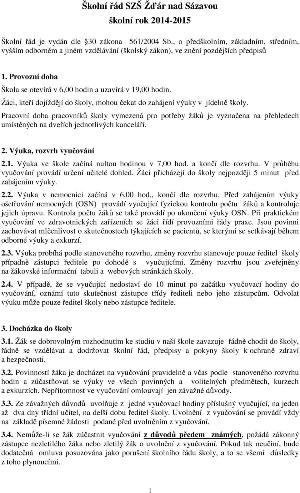 Žáci, kteří dojíždějí do školy, mohou čekat do zahájení výuky v jídelně školy.