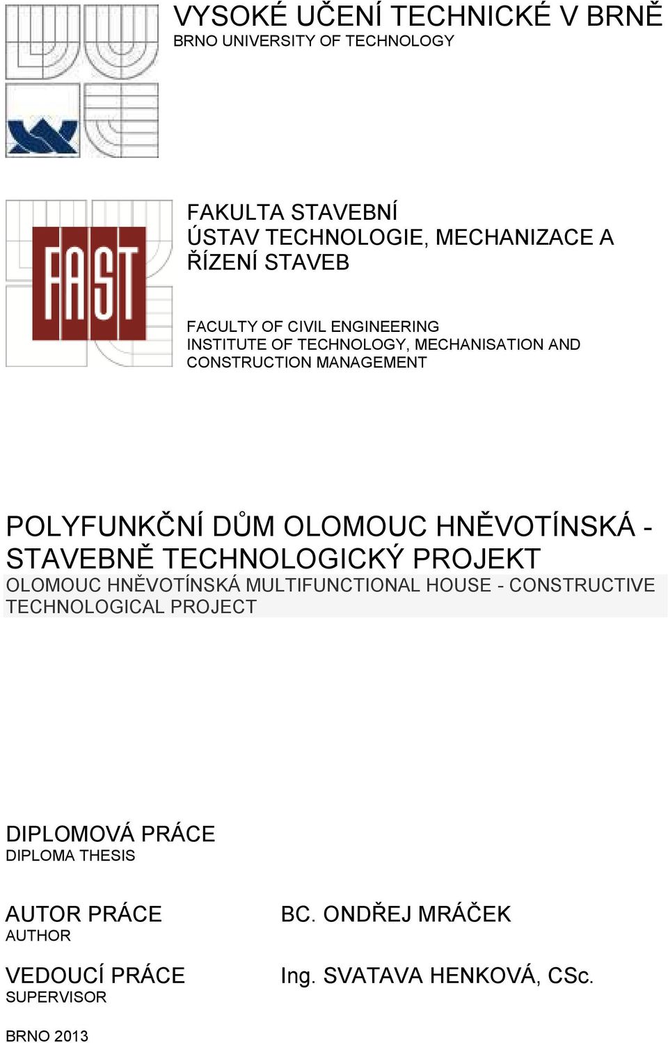 HNĚVOTÍNSKÁ - STAVEBNĚ TECHNOLOGICKÝ PROJEKT OLOMOUC HNĚVOTÍNSKÁ MULTIFUNCTIONAL HOUSE - CONSTRUCTIVE TECHNOLOGICAL PROJECT