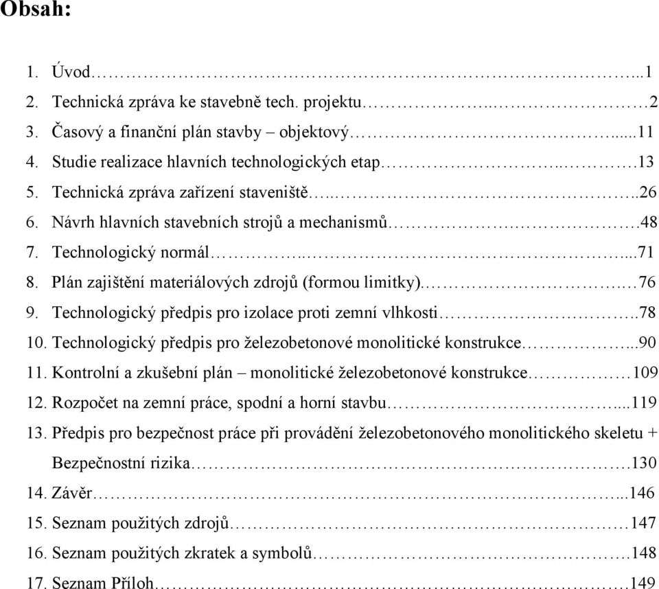 Technologický předpis pro izolace proti zemní vlhkosti..78 10. Technologický předpis pro železobetonové monolitické konstrukce...90 11.