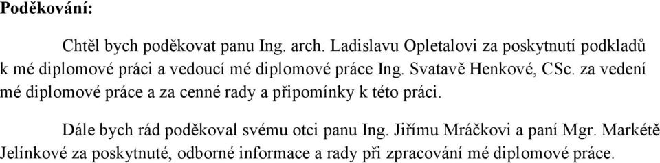 Svatavě Henkové, CSc. za vedení mé diplomové práce a za cenné rady a připomínky k této práci.