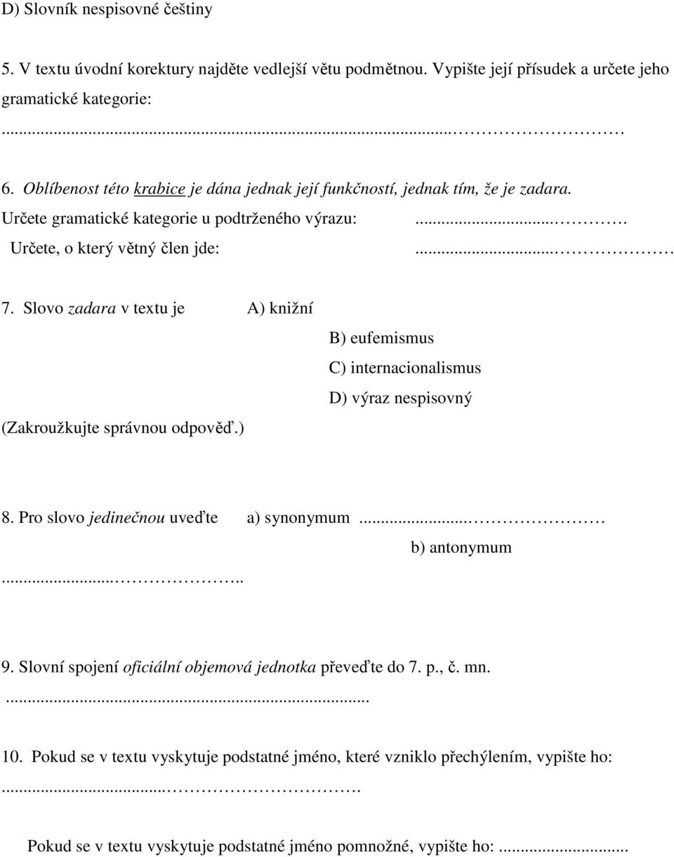 Slovo zadara v textu je A) knižní (Zakroužkujte správnou odpověď.) B) eufemismus C) internacionalismus D) výraz nespisovný 8. Pro slovo jedinečnou uveďte a) synonymum........ b) antonymum 9.