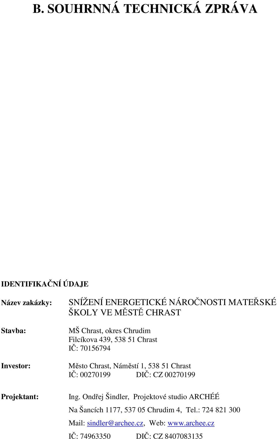 Chrast, Náměstí 1, 538 51 Chrast IČ: 00270199 DIČ: CZ 00270199 Ing.