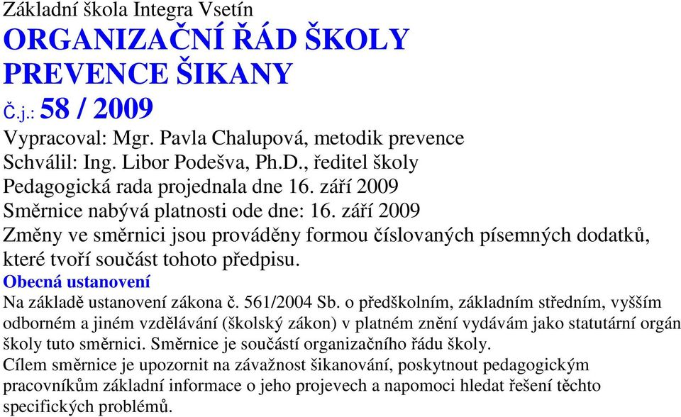 Obecná ustvení Na základě ustvení zákona č. 561/2004 Sb.