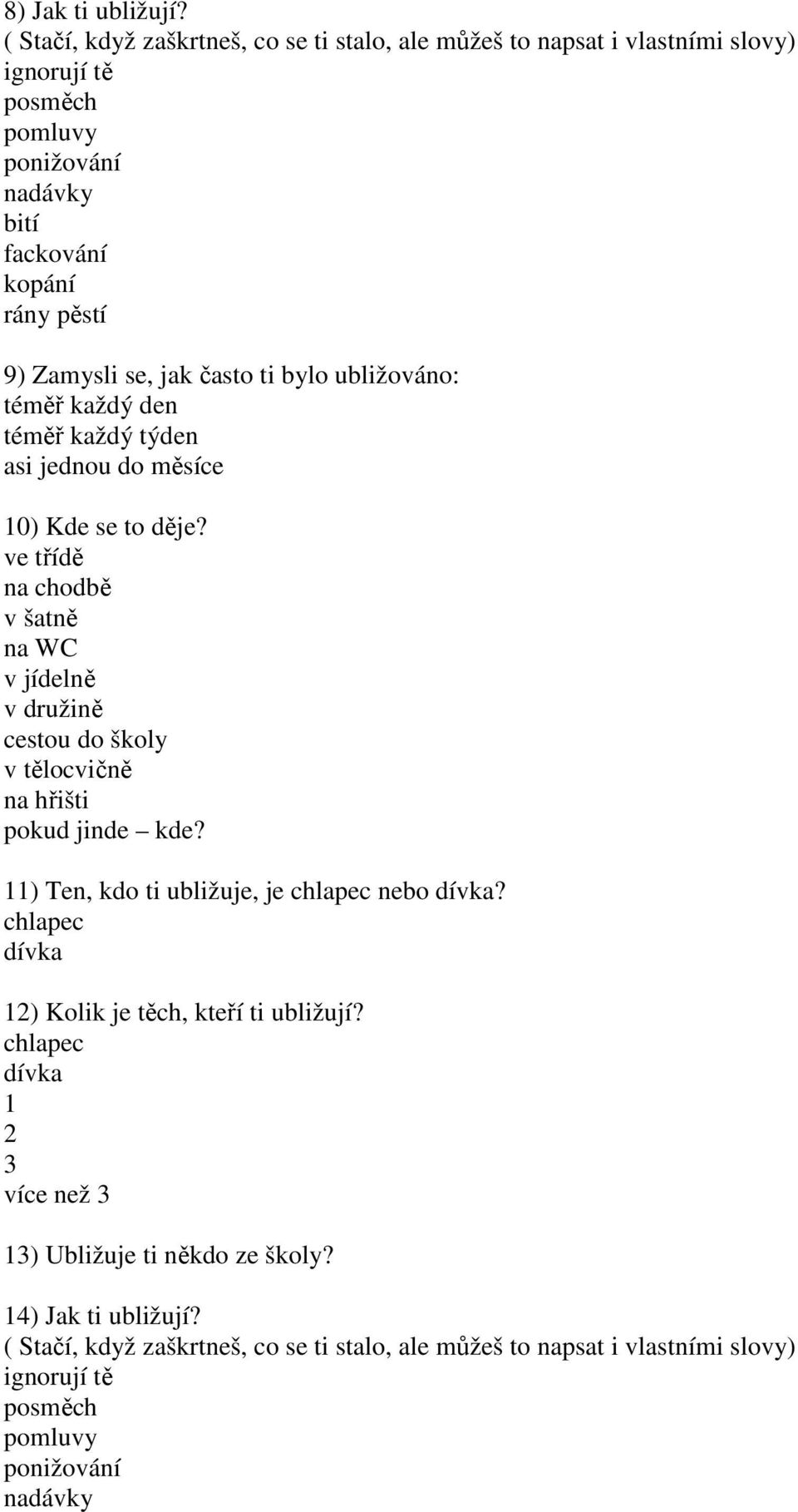 často ti bylo ubližováno: téměř každý den téměř každý týden asi jednou do měsíce 10) Kde se to děje?