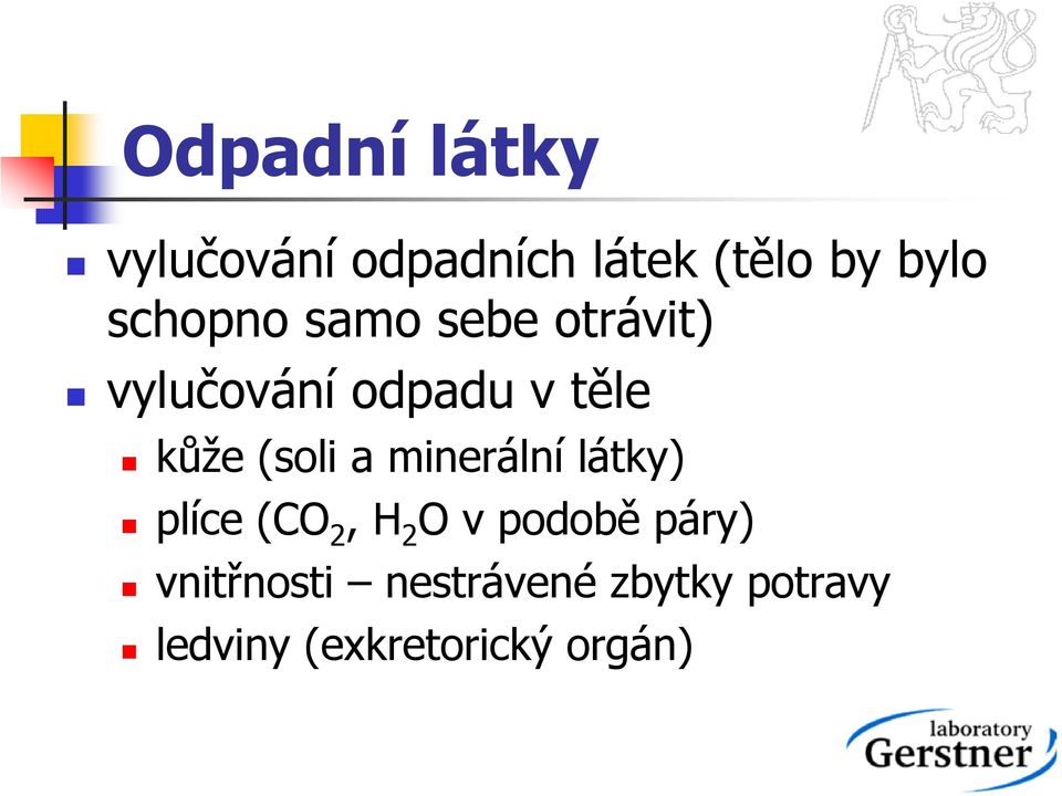 (soli a minerální látky) plíce (CO 2, H 2 O v podobě páry)