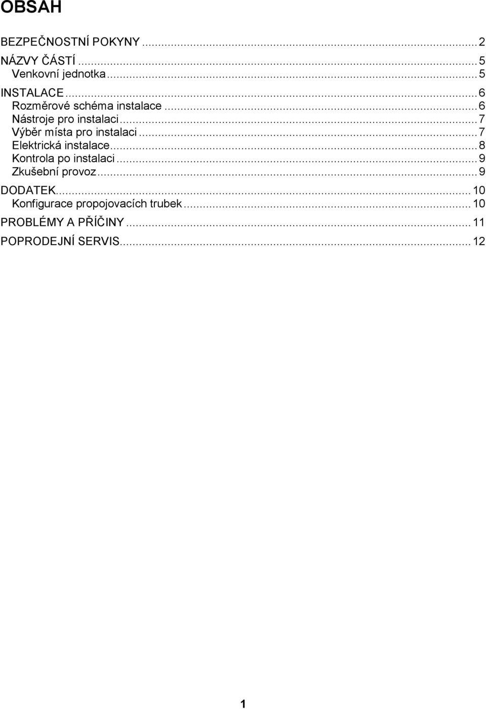 .. 7 Elektrická instalace... 8 Kontrola po instalaci... 9 Zkušební provoz... 9 DODATEK.
