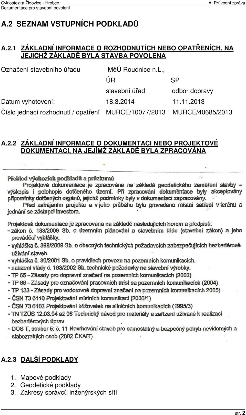 1 ZÁKLADNÍ INFORMACE O ROZHODNUTÍCH NEBO OPATŘENÍCH, NA JEJICHŽ ZÁKLADĚ BYLA STAVBA POVOLENA Označení stavebního úřadu MěÚ Roudnice n.l.