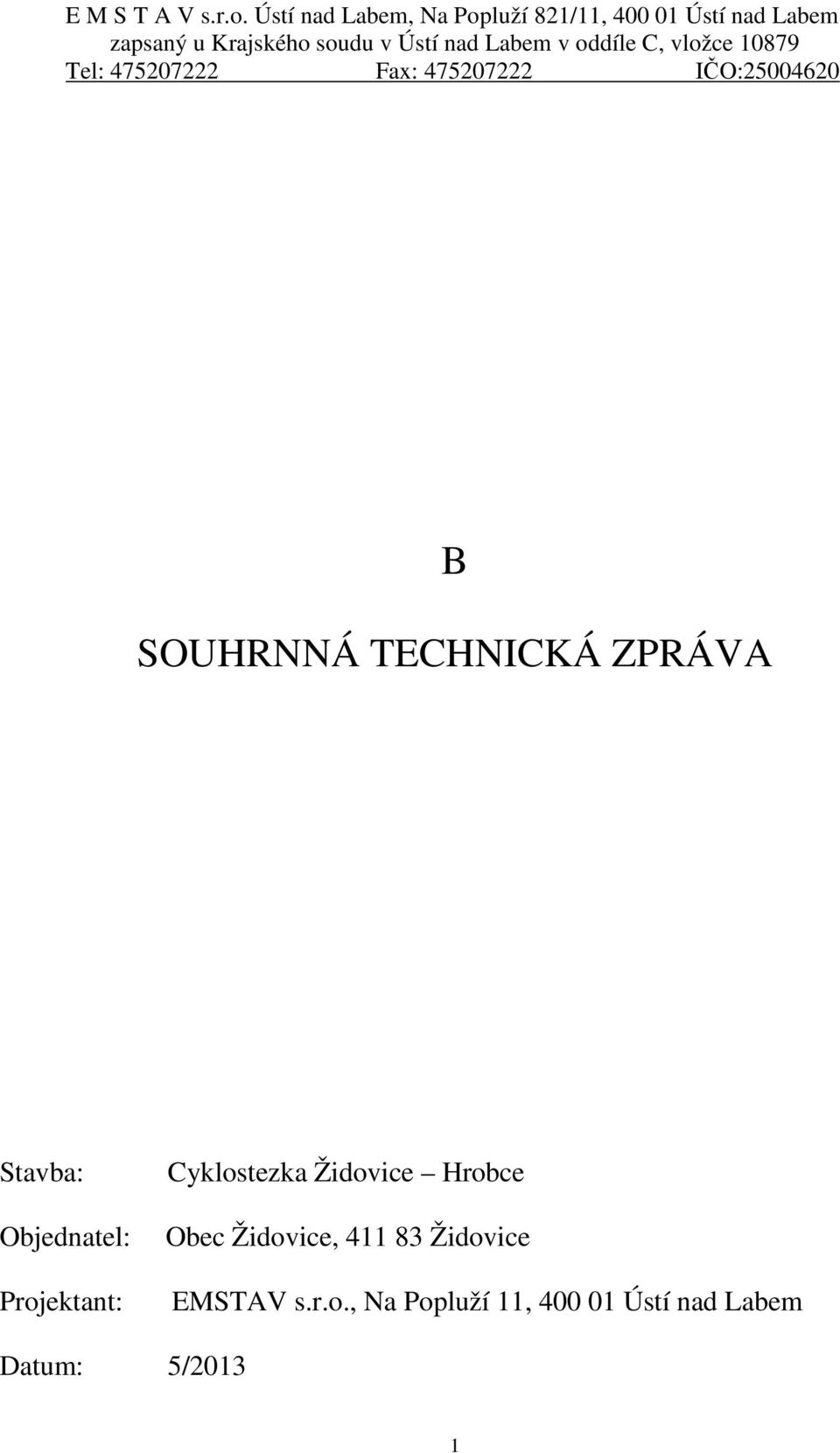 Labem v oddíle C, vložce 10879 Tel: 475207222 Fax: 475207222 IČO:25004620 B SOUHRNNÁ