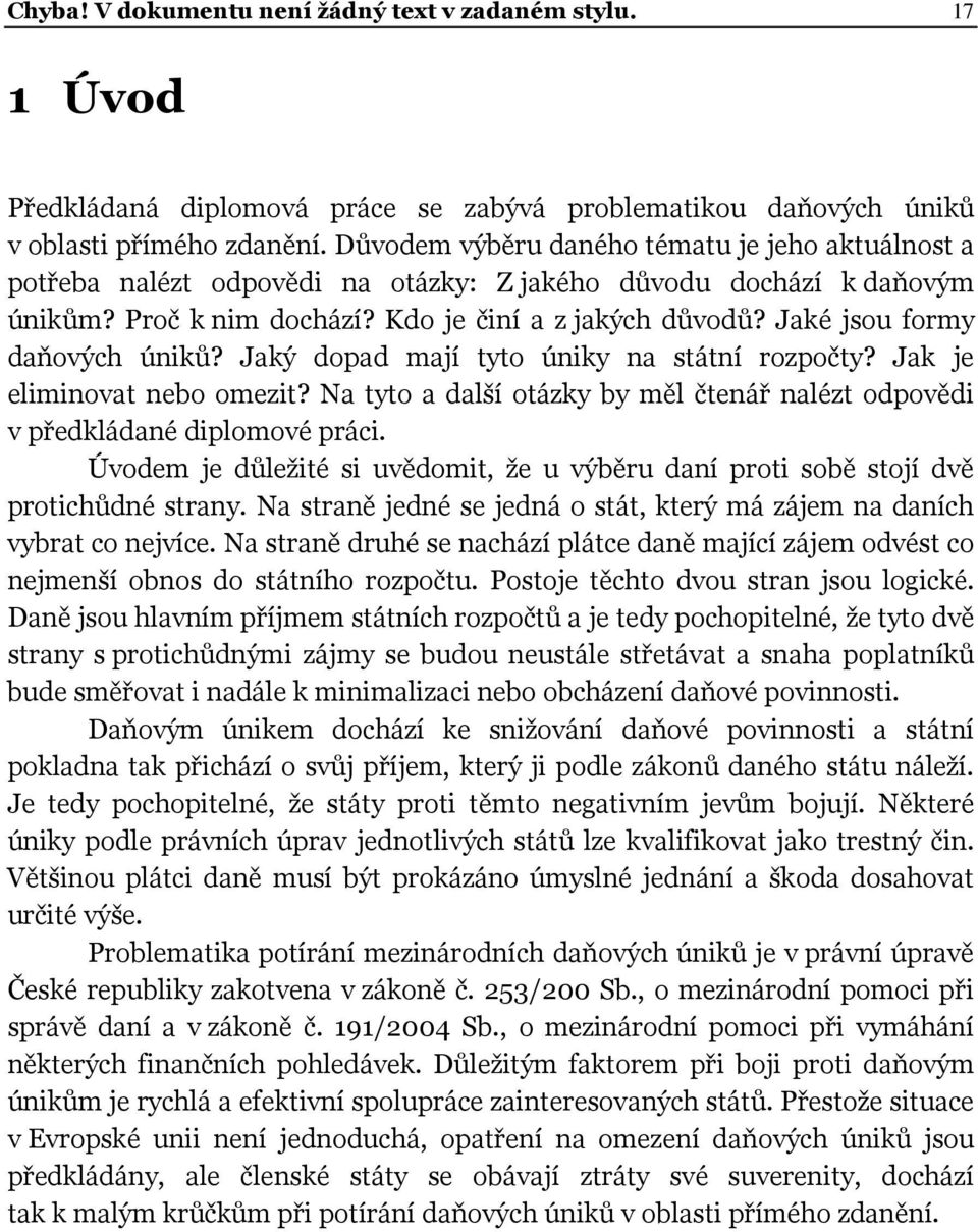 Jaké jsou formy daňových úniků? Jaký dopad mají tyto úniky na státní rozpočty? Jak je eliminovat nebo omezit? Na tyto a další otázky by měl čtenář nalézt odpovědi v předkládané diplomové práci.