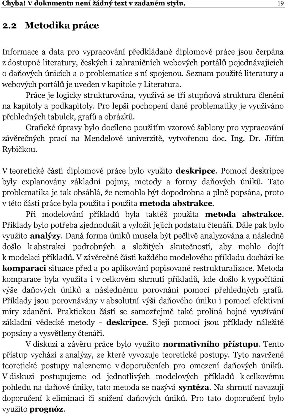 problematice s ní spojenou. Seznam použité literatury a webových portálů je uveden v kapitole 7 Literatura.