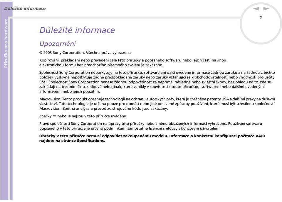 1 Společost Soy Corporatio eposkytuje a tuto příručku, software ai další uvedeé iformace žádou záruku a a žádou z těchto položek výslově eposkytuje žádé předpokládaé záruky ebo záruky vztahující se k