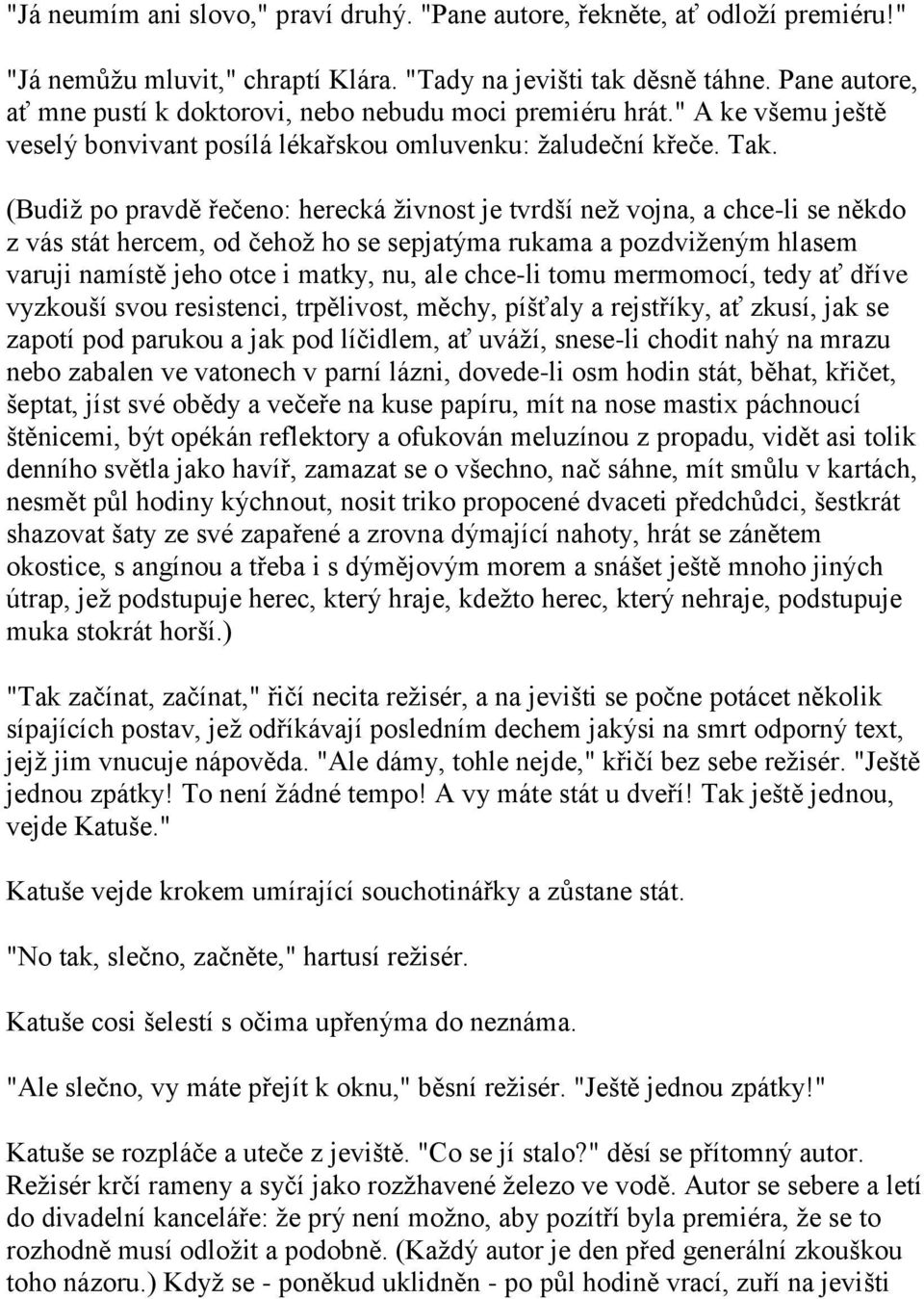 (Budiţ po pravdě řečeno: herecká ţivnost je tvrdší neţ vojna, a chce-li se někdo z vás stát hercem, od čehoţ ho se sepjatýma rukama a pozdviţeným hlasem varuji namístě jeho otce i matky, nu, ale