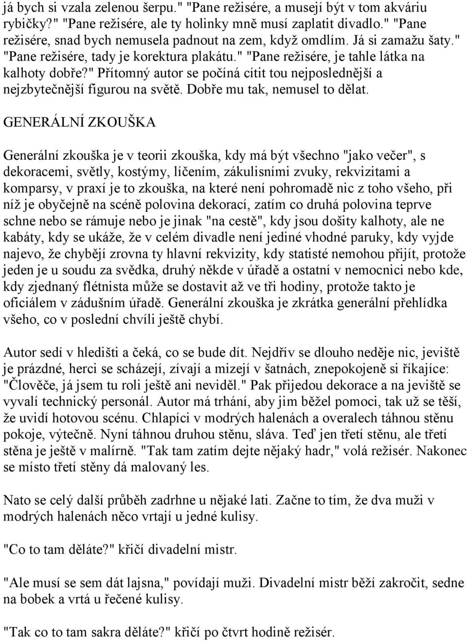 " Přítomný autor se počíná cítit tou nejposlednější a nejzbytečnější figurou na světě. Dobře mu tak, nemusel to dělat.