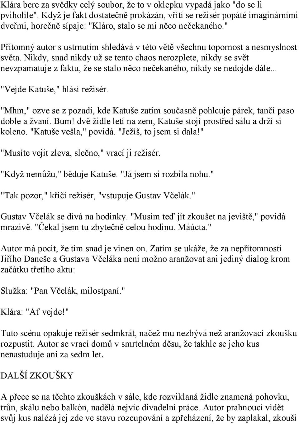 " Přítomný autor s ustrnutím shledává v této větě všechnu topornost a nesmyslnost světa.