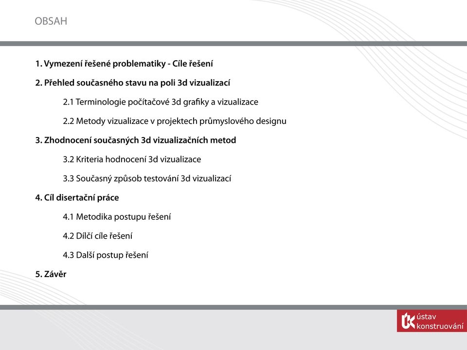 Zhodnocení současných 3d vizualizačních metod 3.2 Kriteria hodnocení 3d vizualizace 3.