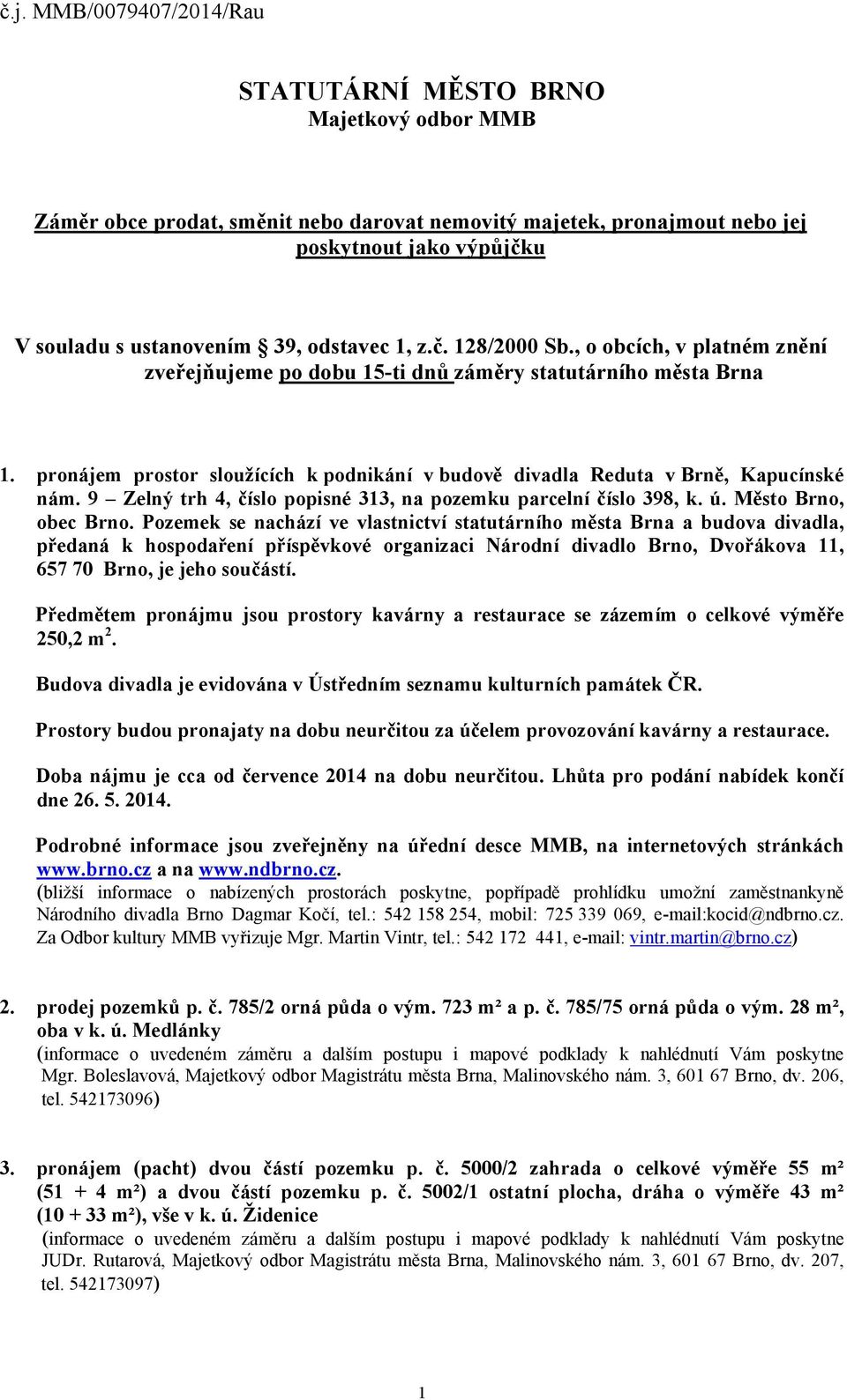 9 Zelný trh 4, číslo popisné 313, na pozemku parcelní číslo 398, k. ú. Město Brno, obec Brno.