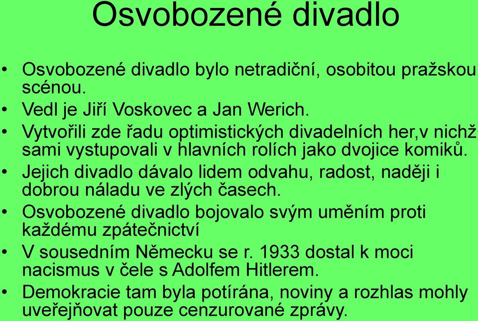 Jejich divadlo dávalo lidem odvahu, radost, naději i dobrou náladu ve zlých časech.