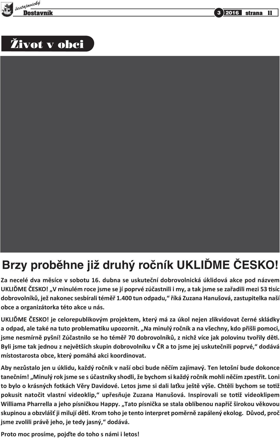 400 tun odpadu, říká Zuzana Hanušová, zastupitelka naší obce a organizátorka této akce u nás. UKLIĎME ČESKO!