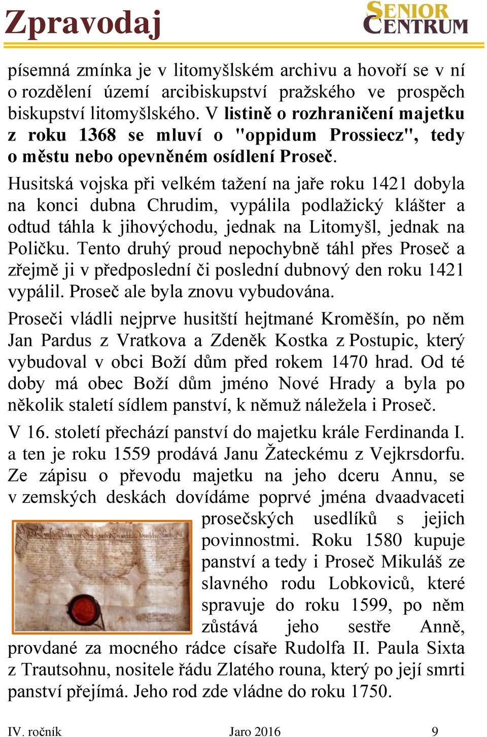 Husitská vojska při velkém tažení na jaře roku 1421 dobyla na konci dubna Chrudim, vypálila podlažický klášter a odtud táhla k jihovýchodu, jednak na Litomyšl, jednak na Poličku.