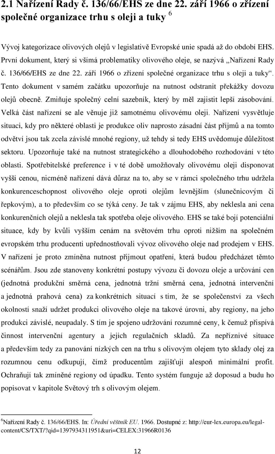 Tento dokument v samém začátku upozorňuje na nutnost odstranit překáţky dovozu olejů obecně. Zmiňuje společný celní sazebník, který by měl zajistit lepší zásobování.