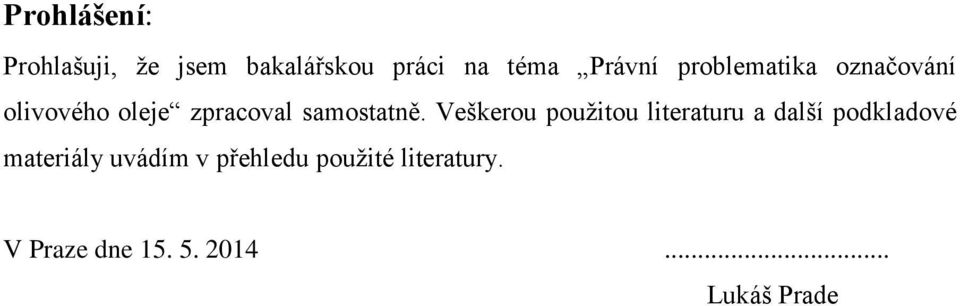 Veškerou pouţitou literaturu a další podkladové materiály uvádím