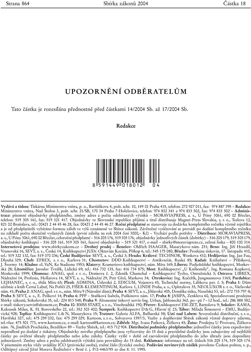 10, 149 01 Praha 415, telefon: 272 927 011, fax: 974 887 395 Б Redakce: Ministerstvo vnitra, Nad SЯtolou 3, posяt. schr.