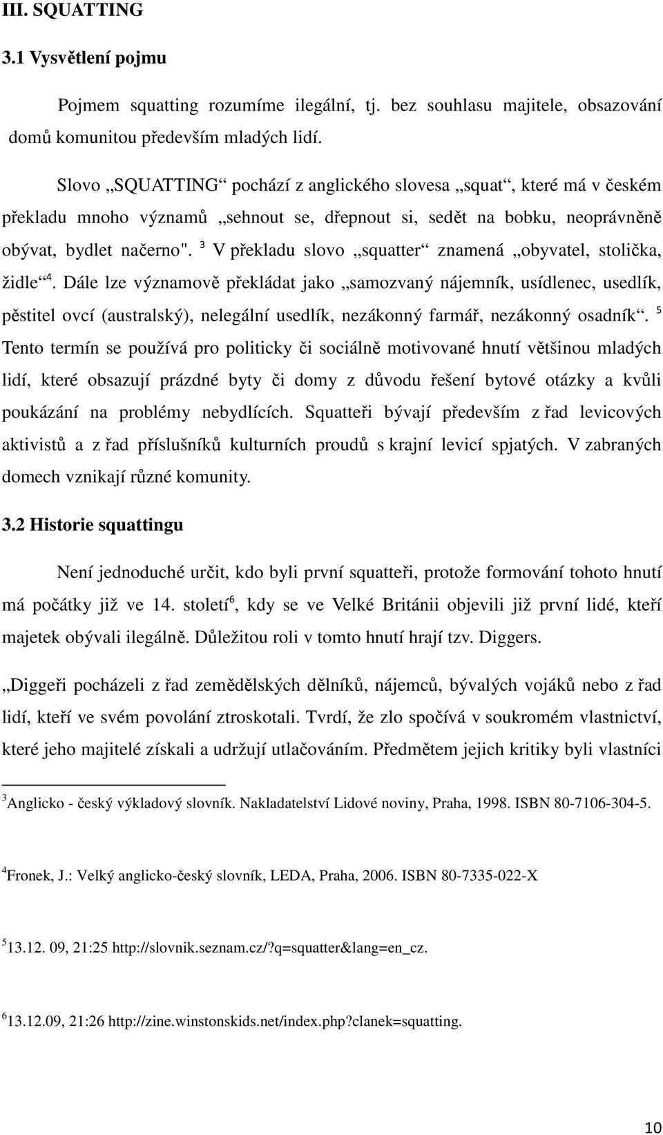 3 V překladu slovo squatter znamená obyvatel, stolička, židle 4.