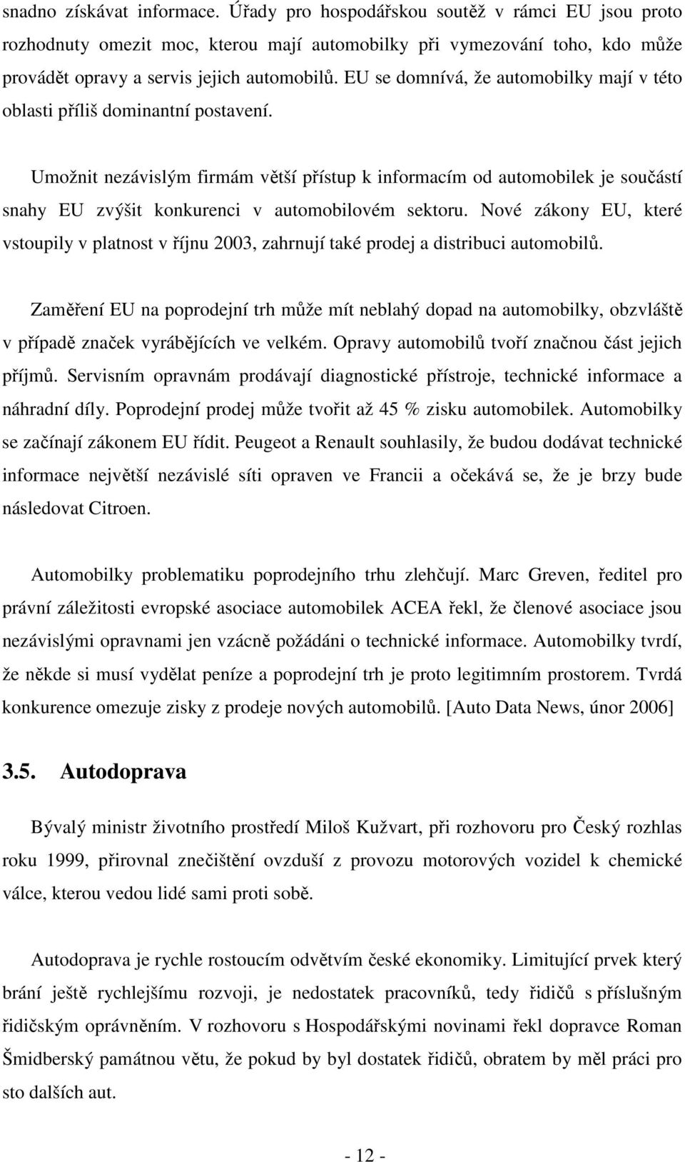 Umožnit nezávislým firmám větší přístup k informacím od automobilek je součástí snahy EU zvýšit konkurenci v automobilovém sektoru.