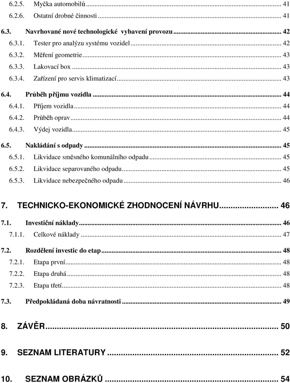 6.5. Nakládání s odpady... 45 6.5.1. Likvidace směsného komunálního odpadu... 45 6.5.2. Likvidace separovaného odpadu... 45 6.5.3. Likvidace nebezpečného odpadu... 46 7.