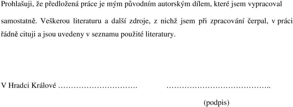 Veškerou literaturu a další zdroje, z nichž jsem při zpracování