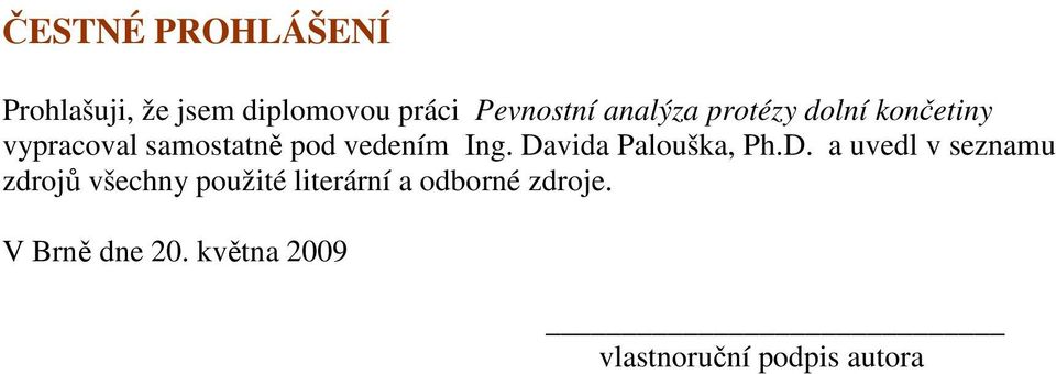 Davida Palouška, Ph.D. a uvedl v seznamu zdrojů všechny použité literární a odborné zdroje.