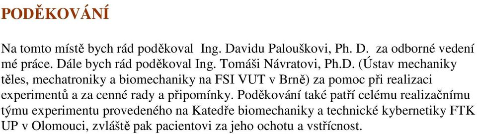 Brně) za pomoc při realizaci experimentů a za cenné rady a připomínky.