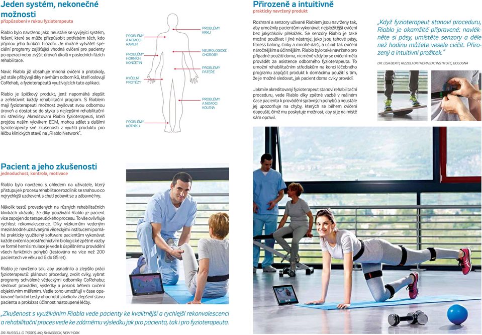 Navíc Riablo již obsahuje mnohá cvičení a protokoly, jež stále přibývají díky návrhům odborníků, kteří oslovují CoRehab, a fyzioterapeutů využívajících tuto aplikaci.