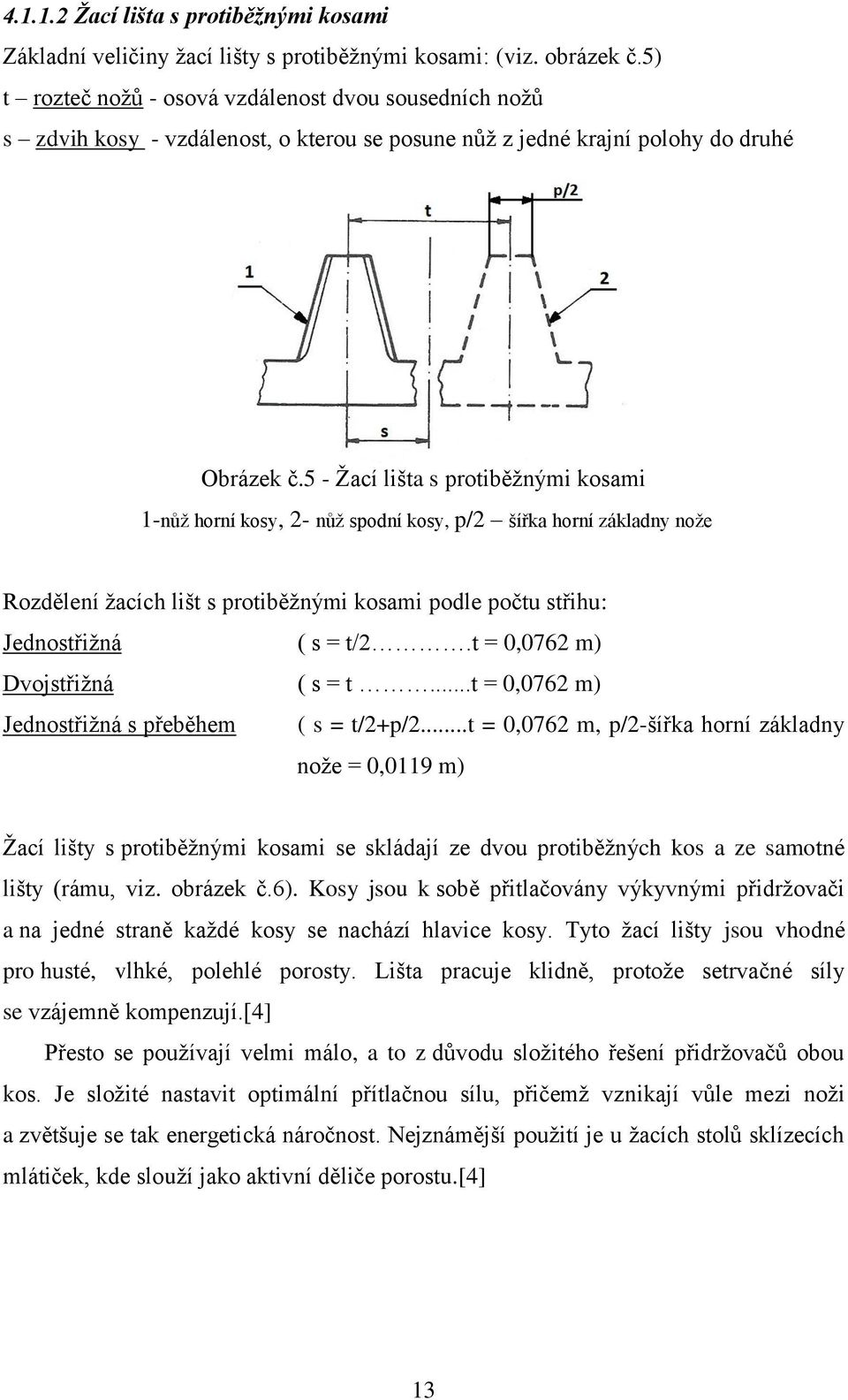 5 - Žací lišta s protiběžnými kosami 1-nůž horní kosy, 2- nůž spodní kosy, p/2 šířka horní základny nože Rozdělení žacích lišt s protiběžnými kosami podle počtu střihu: Jednostřižná ( s = t/2.