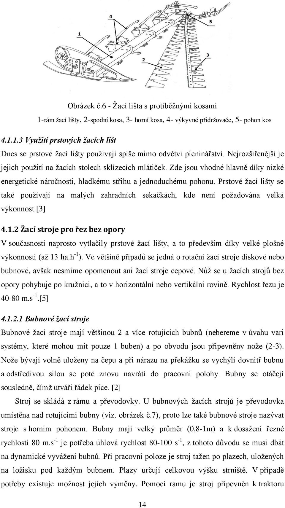 Prstové žací lišty se také používají na malých zahradních sekačkách, kde není požadována velká výkonnost.[3] 4.1.