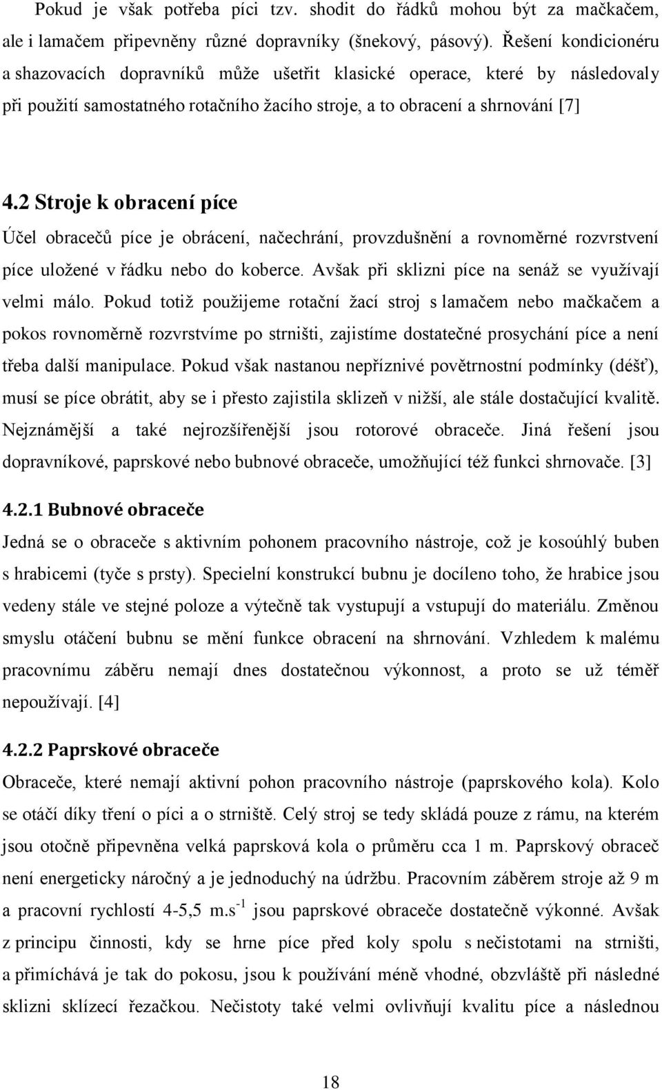 2 Stroje k obracení píce Účel obracečů píce je obrácení, načechrání, provzdušnění a rovnoměrné rozvrstvení píce uložené v řádku nebo do koberce.