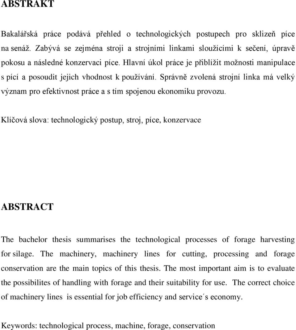 Hlavní úkol práce je přiblížit možnosti manipulace s pící a posoudit jejich vhodnost k používání.