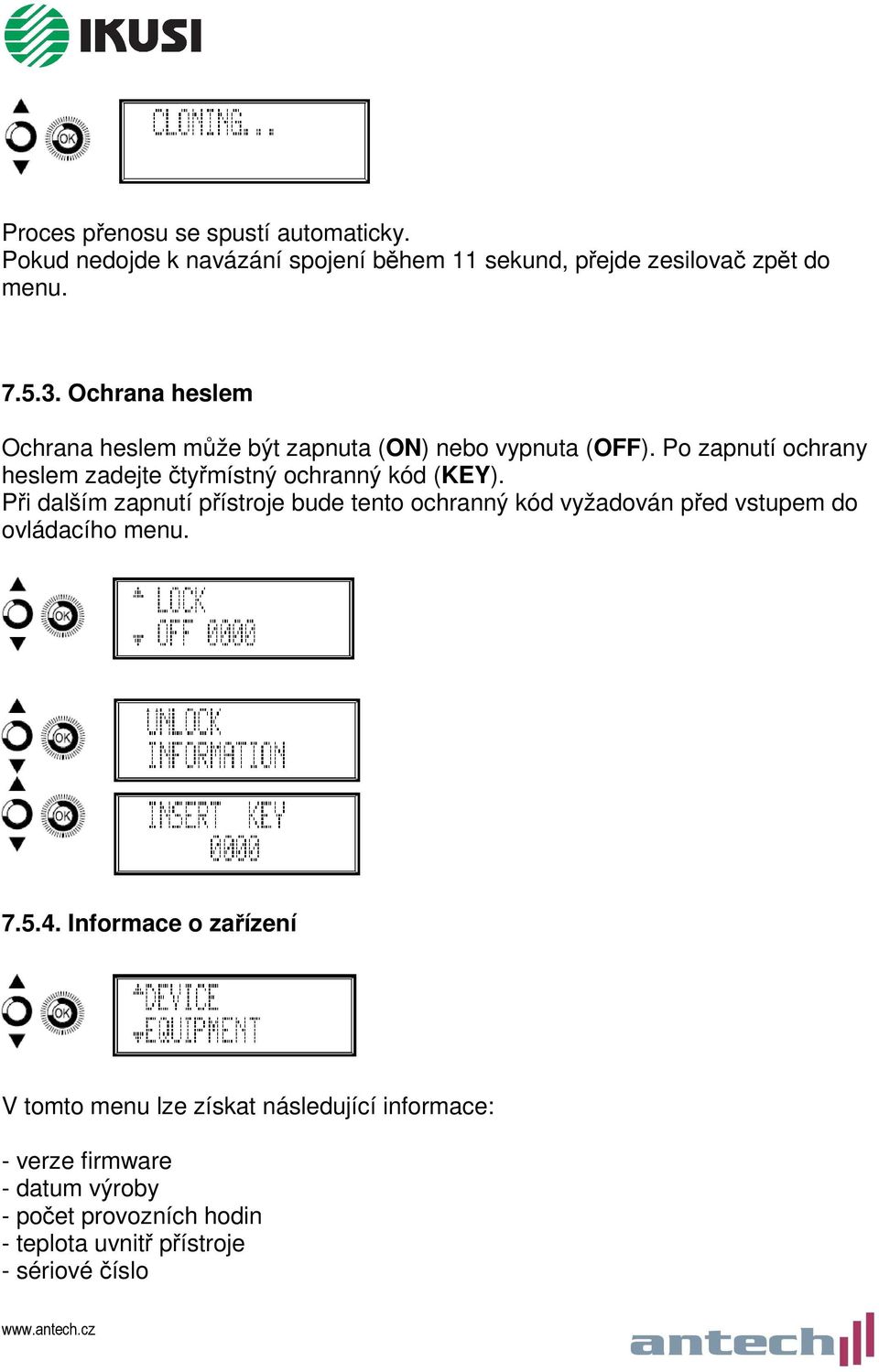 Při dalším zapnutí přístroje bude tento ochranný kód vyžadován před vstupem do ovládacího menu. 7.5.4.