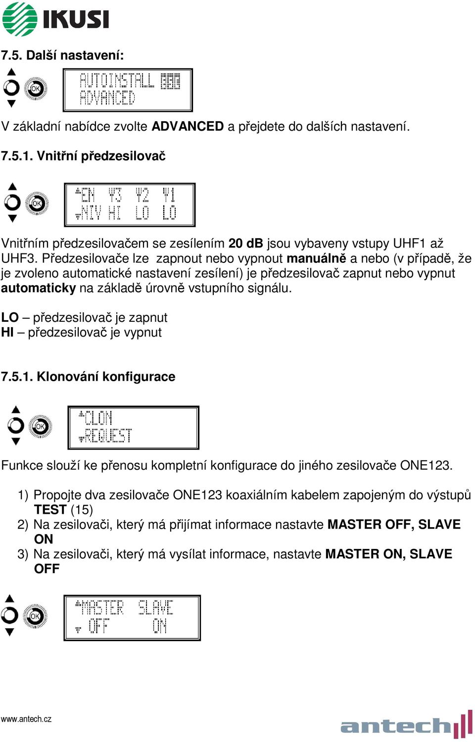 LO předzesilovač je zapnut HI předzesilovač je vypnut 7.5.1. Klonování konfigurace Funkce slouží ke přenosu kompletní konfigurace do jiného zesilovače ONE123.