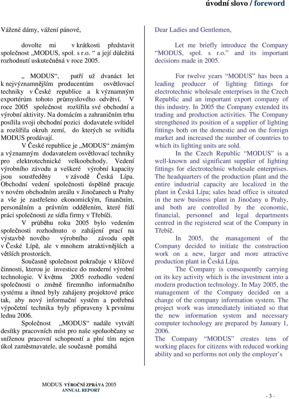 V roce 2005 společnost rozšířila své obchodní a výrobní aktivity.