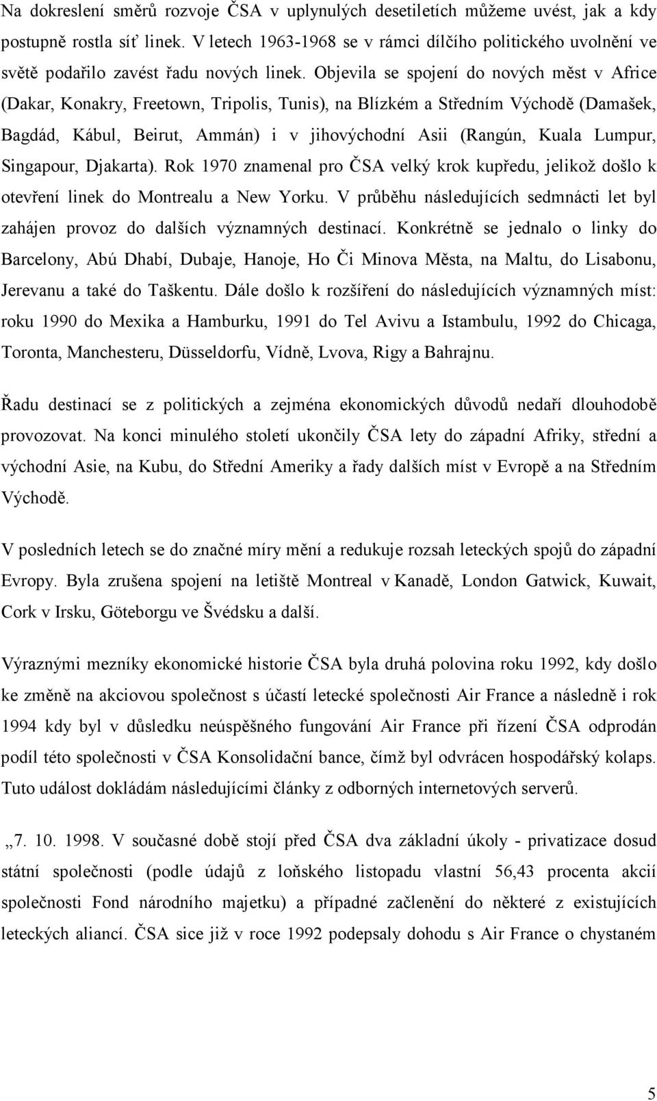 Objevila se spojení do nových měst v Africe (Dakar, Konakry, Freetown, Tripolis, Tunis), na Blízkém a Středním Východě (Damašek, Bagdád, Kábul, Beirut, Ammán) i v jihovýchodní Asii (Rangún, Kuala