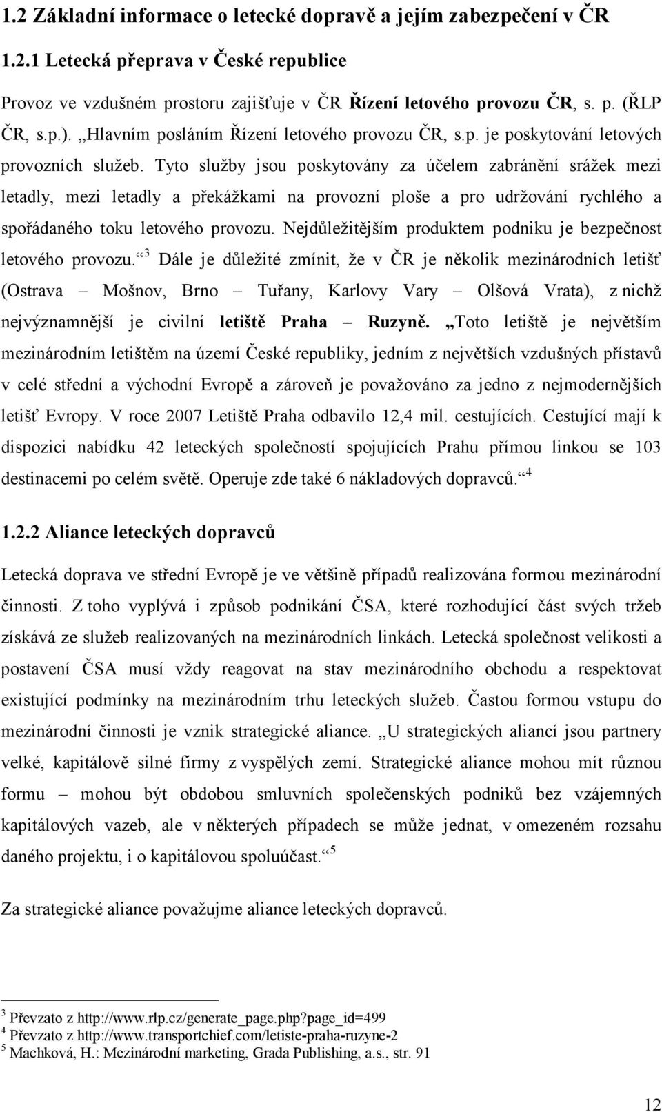 Tyto služby jsou poskytovány za účelem zabránění srážek mezi letadly, mezi letadly a překážkami na provozní ploše a pro udržování rychlého a spořádaného toku letového provozu.