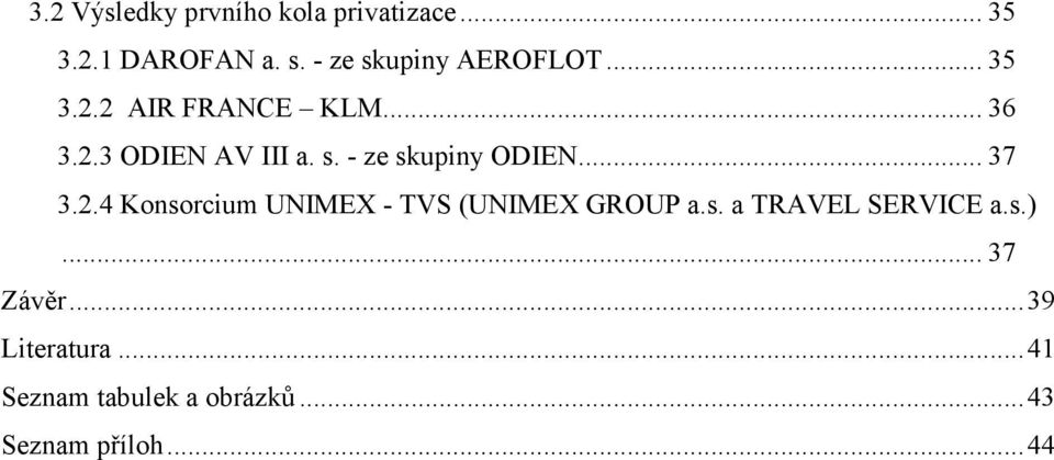 .. 37 3.2.4 Konsorcium UNIMEX - TVS (UNIMEX GROUP a.s. a TRAVEL SERVICE a.s.).