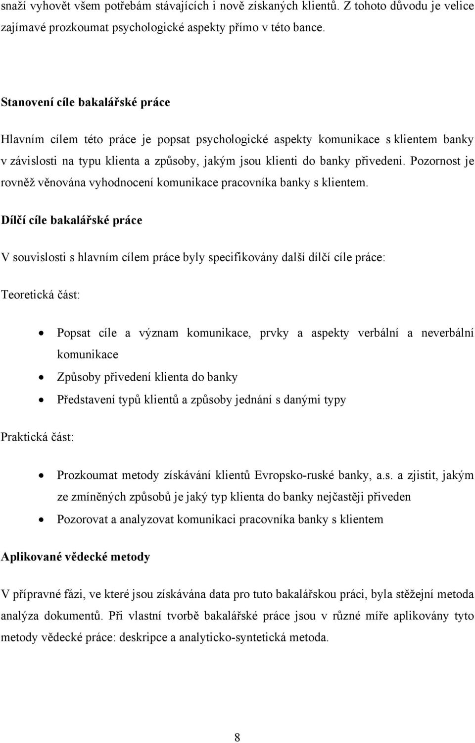 Pozornost je rovněž věnována vyhodnocení komunikace pracovníka banky s klientem.