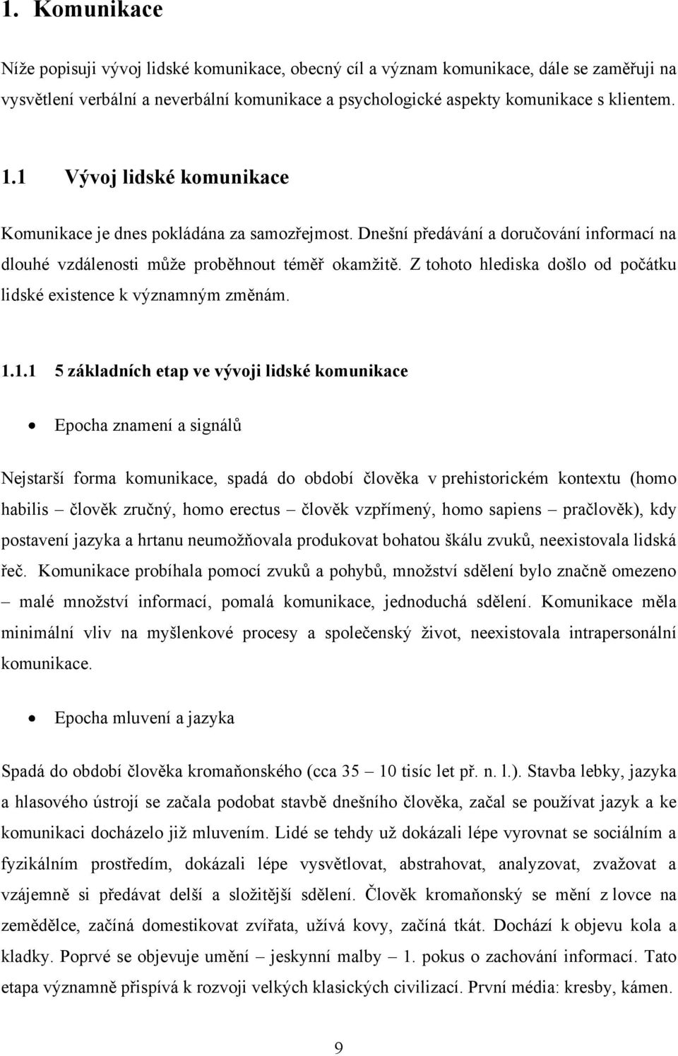 Z tohoto hlediska došlo od počátku lidské existence k významným změnám. 1.