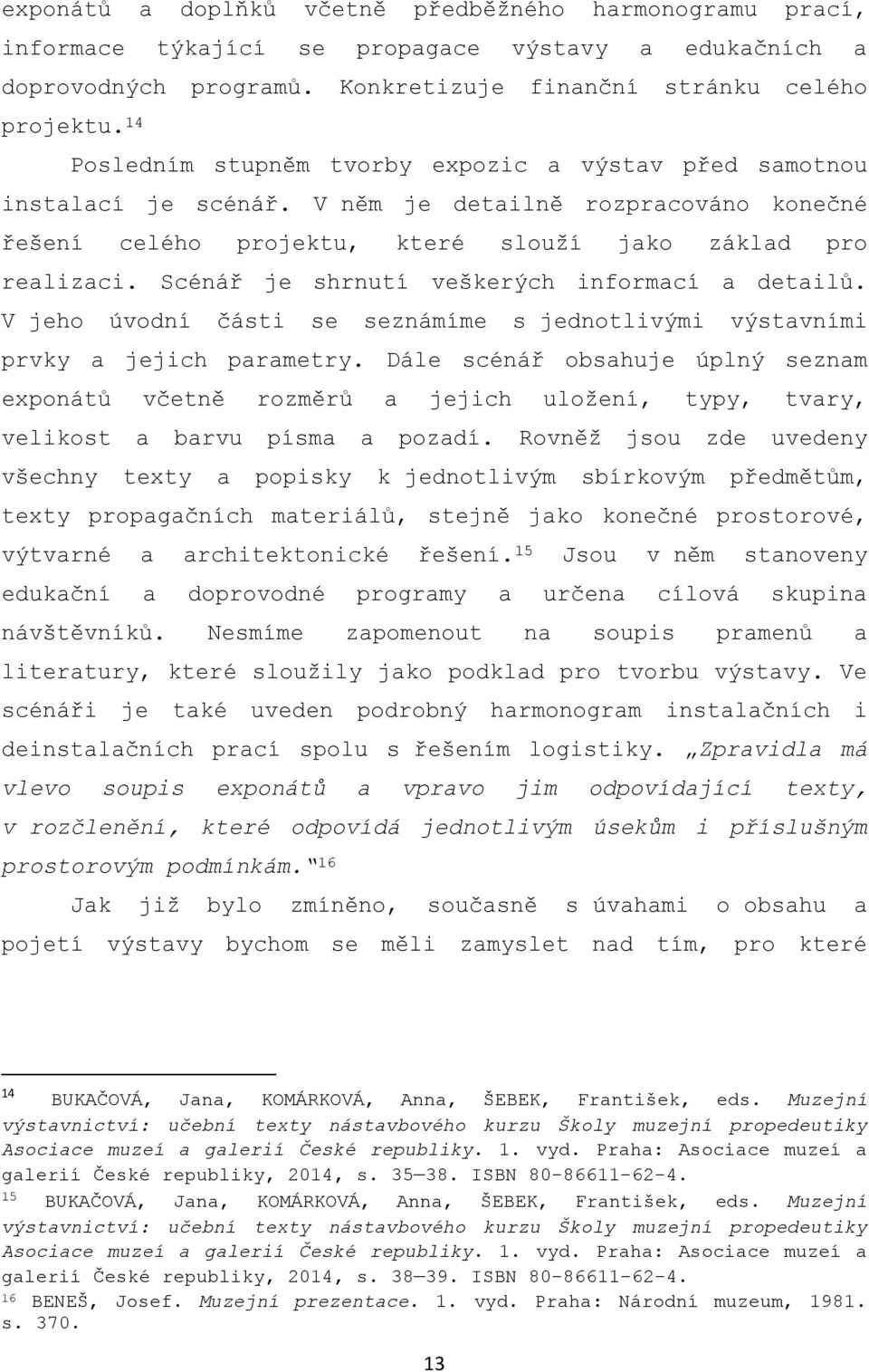 Scénář je shrnutí veškerých informací a detailů. V jeho úvodní části se seznámíme s jednotlivými výstavními prvky a jejich parametry.