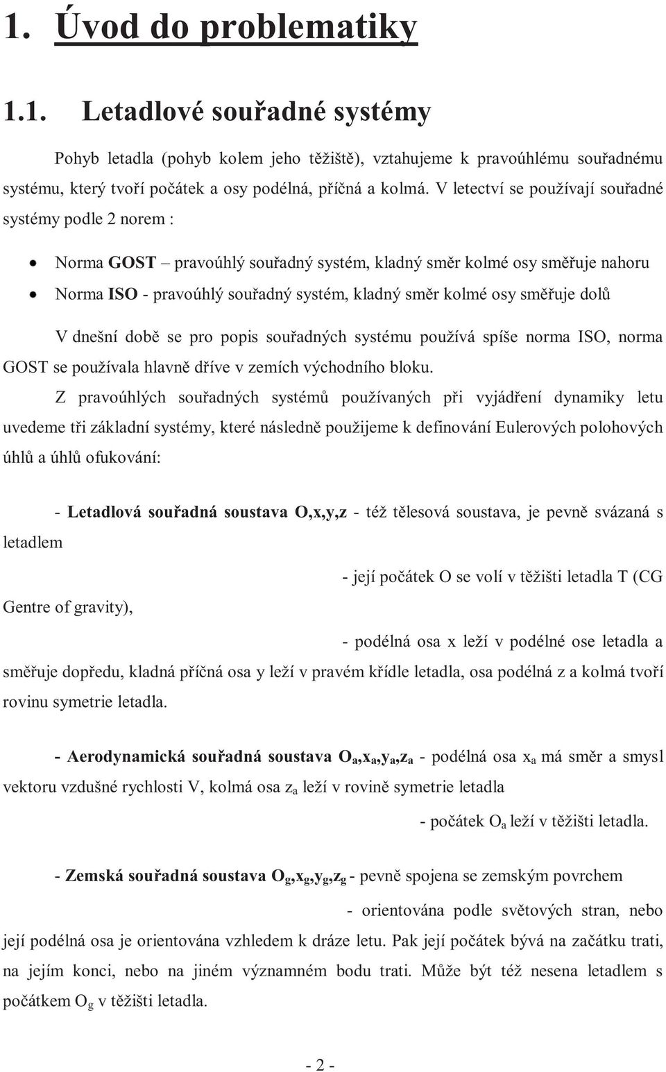 dnešní době se pro popis souřdných systému používá spíše norm ISO, norm GOST se používl hlvně dříve v zemích východního bloku.