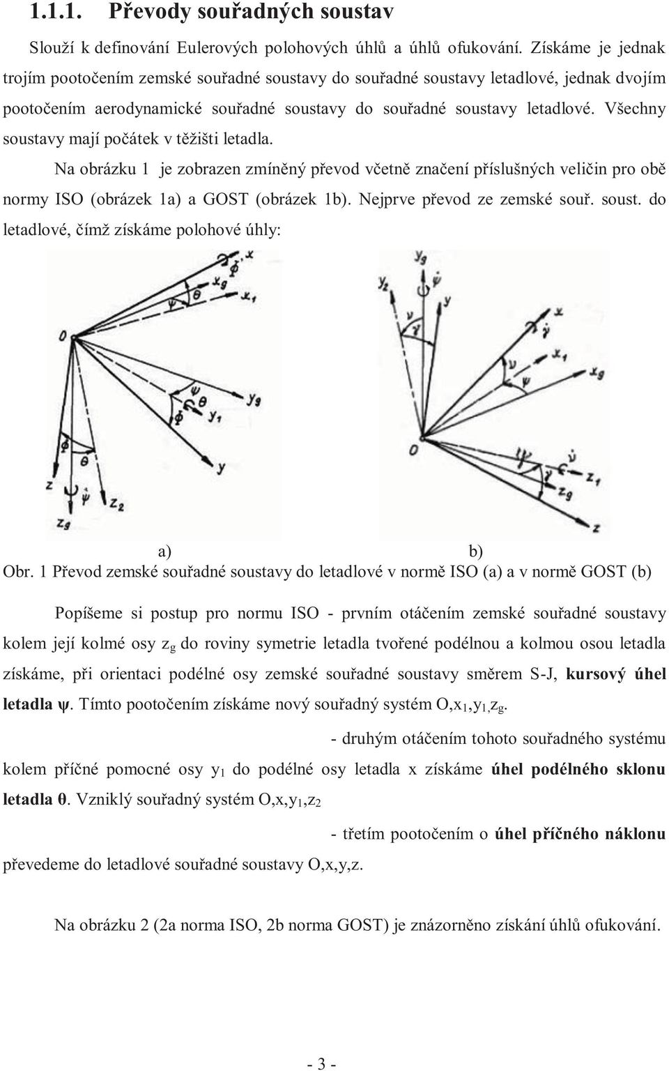 Všechny soustvy mjí počátek v těžišti letdl. N obrázku 1 je zobrzen zmíněný převod včetně znčení příslušných veličin pro obě normy ISO (obrázek 1) GOST (obrázek 1b). Nejprve převod ze zemské souř.