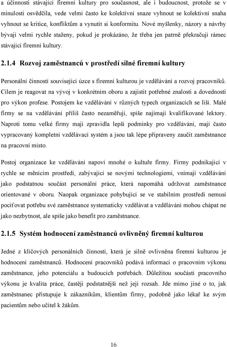 4 Rozvoj zaměstnanců v prostředí silné firemní kultury Personální činností související úzce s firemní kulturou je vzdělávání a rozvoj pracovníků.